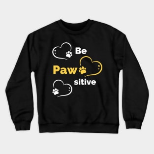 Be Pawsitive - Stay Pawsitive - Funny Dog Stay Positive Pun Gifts For Dog Lovers Crewneck Sweatshirt